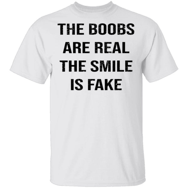 The Boobs Are Real The Smile Is Fake T-Shirt CustomCat