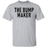 The Bump Maker T-Shirt CustomCat