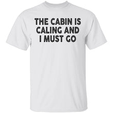 The Cabin Is Calling And I Must Go T-Shirt