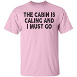 The Cabin Is Calling And I Must Go T-Shirt CustomCat