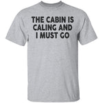 The Cabin Is Calling And I Must Go T-Shirt CustomCat