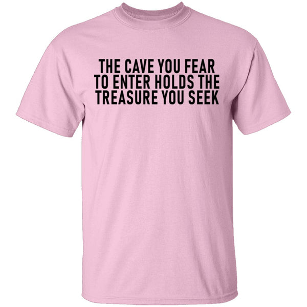 The Cave You Fear To Enter Holds The Treasure You Seek T-Shirt CustomCat