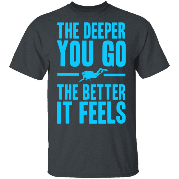 The Deeper You Go T-Shirt CustomCat