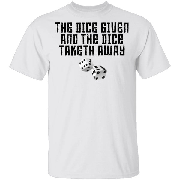 The Dice Given And The Dice Taken Away T-Shirt CustomCat