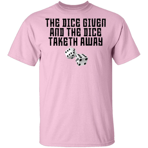 The Dice Given And The Dice Taken Away T-Shirt CustomCat