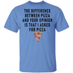 The Difference Between Pizza And Your Oppinion Is That I Asked For Pizza T-Shirt CustomCat