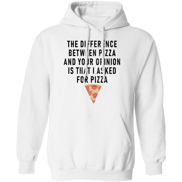 The Difference Between Pizza And Your Oppinion Is That I Asked For Pizza T-Shirt CustomCat