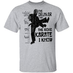 The Drunker I Get the more Karate I Know T-Shirt CustomCat
