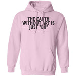 The Earth Without Art Is Just Eh T-Shirt CustomCat