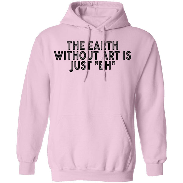 The Earth Without Art Is Just Eh T-Shirt CustomCat