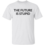 The Future is Stupid T-Shirt CustomCat