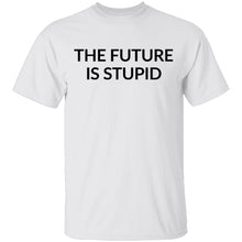 The Future is Stupid T-Shirt