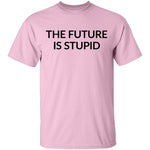 The Future is Stupid T-Shirt CustomCat