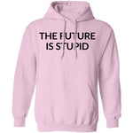 The Future is Stupid T-Shirt CustomCat