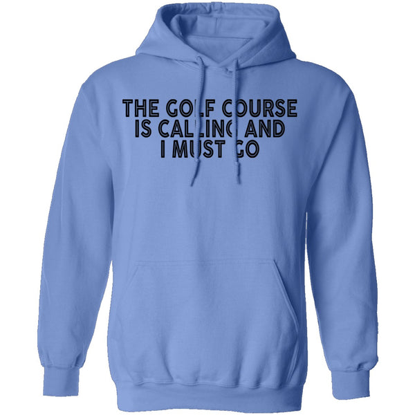 The Golf Course Is Calling And I Must Go T-Shirt CustomCat