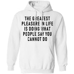 The Greatest Pleasure In Life Is Doing What People Say You Cannot Do T-Shirt CustomCat