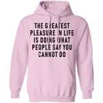 The Greatest Pleasure In Life Is Doing What People Say You Cannot Do T-Shirt CustomCat