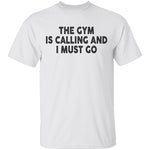 The Gym Is Calling And I Must Go T-Shirt CustomCat