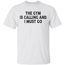 The Gym Is Calling And I Must Go T-Shirt