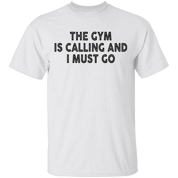 The Gym Is Calling And I Must Go T-Shirt CustomCat