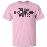 The Gym Is Calling And I Must Go T-Shirt CustomCat