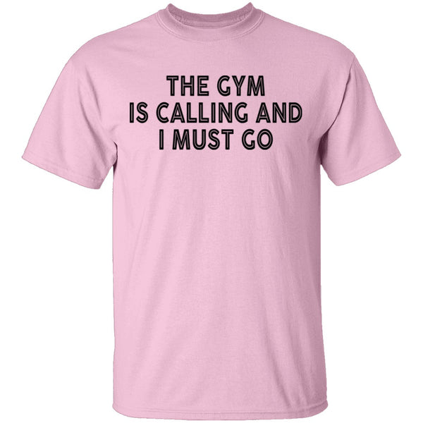 The Gym Is Calling And I Must Go T-Shirt CustomCat