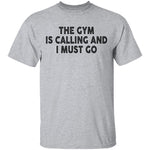 The Gym Is Calling And I Must Go T-Shirt CustomCat