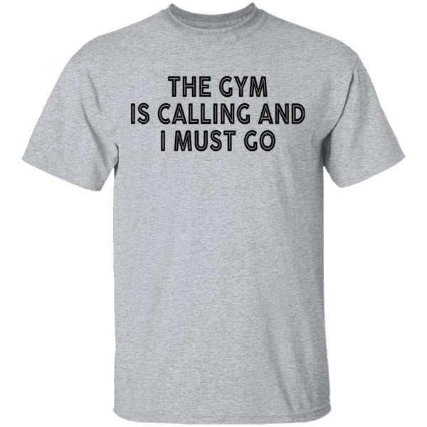 The Gym Is Calling And I Must Go T-Shirt CustomCat
