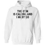 The Gym Is Calling And I Must Go T-Shirt CustomCat