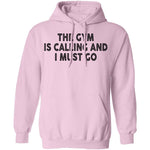 The Gym Is Calling And I Must Go T-Shirt CustomCat