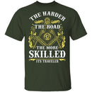 The Harder The Road The More Skilled It's Traveler T-Shirt CustomCat