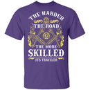 The Harder The Road The More Skilled It's Traveler T-Shirt CustomCat