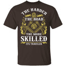 The Harder The Road The More Skilled It's Traveler T-Shirt CustomCat