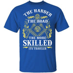 The Harder The Road The More Skilled It's Traveler T-Shirt CustomCat