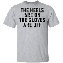 The Heels Are On The Gloves Are Off T-Shirt