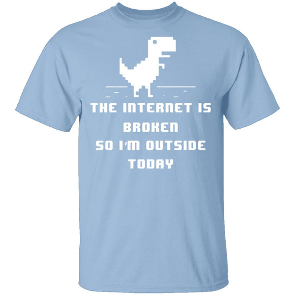 The Internet Is Broken So I'm Outside Today T-Shirt CustomCat