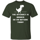 The Internet Is Broken So I'm Outside Today T-Shirt CustomCat