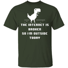 The Internet Is Broken So I'm Outside Today T-Shirt