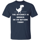 The Internet Is Broken So I'm Outside Today T-Shirt CustomCat