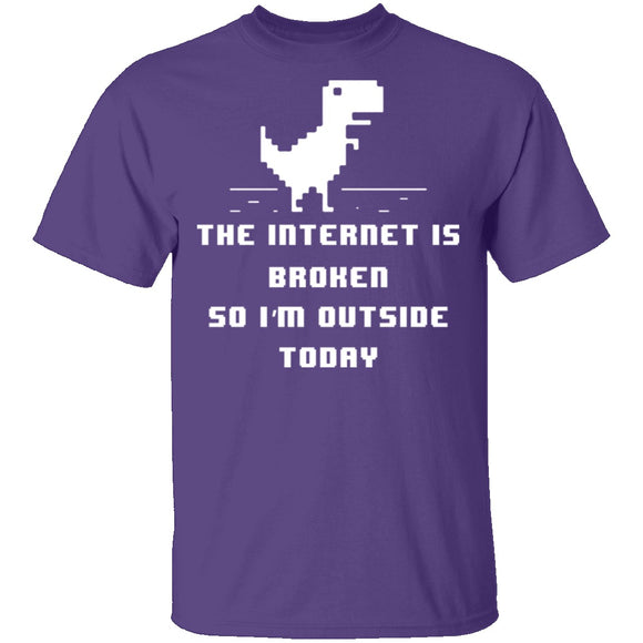 The Internet Is Broken So I'm Outside Today T-Shirt CustomCat