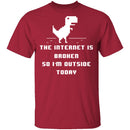 The Internet Is Broken So I'm Outside Today T-Shirt CustomCat