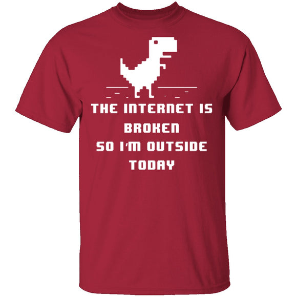 The Internet Is Broken So I'm Outside Today T-Shirt CustomCat