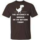 The Internet Is Broken So I'm Outside Today T-Shirt CustomCat