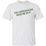 The Leprechauns Made Me Do It T-Shirt CustomCat