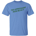 The Leprechauns Made Me Do It T-Shirt CustomCat