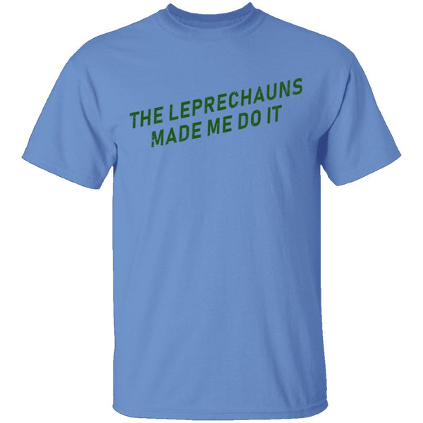 The Leprechauns Made Me Do It T-Shirt CustomCat