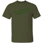 The Leprechauns Made Me Do It T-Shirt CustomCat