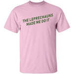 The Leprechauns Made Me Do It T-Shirt CustomCat