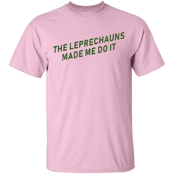 The Leprechauns Made Me Do It T-Shirt CustomCat