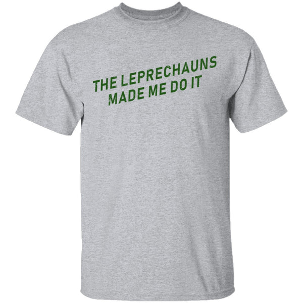 The Leprechauns Made Me Do It T-Shirt CustomCat